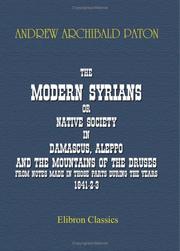 Cover of: The Modern Syrians; or, Native Society in Damascus, Aleppo, and the Mountains of the Druses, from Notes Made in Those Parts during the Years 1841-2-3