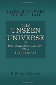 Cover of: The Unseen Universe; or, Physical Speculations on a Future State by Balfour Stewart;  Peter Guthrie Tait