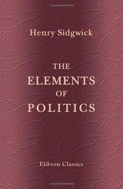 Cover of: The Elements of Politics by Henry Sidgwick, Henry Sidgwick