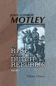 Cover of: The Rise of the Dutch Republic by John Lothrop Motley, John Lothrop Motley