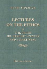 Lectures On The Ethics Of T. H. Green, Mr. Herbert Spencer And J. Martineau by Henry Sidgwick