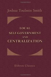 Cover of: Local Self-Government and Centralization by Joshua Toulmin Smith