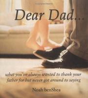 Cover of: Dear Dad...: What You've Always Wanted To Thank Your Father For But Never Got Around To Saying