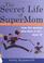 Cover of: The secret life of supermom