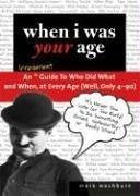 Cover of: When I was your age--: a guide to who did what, and when