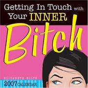 Cover of: 2007 Getting in Touch with Your Inner Bitch box calendar by Elizabeth Hilts