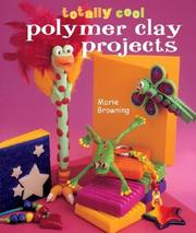 Cover of: Totally Cool Polymer Clay Projects by Marie Browning