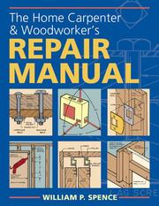 Cover of: The Home Carpenter & Woodworker's Repair Manual by William P. Spence