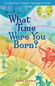 Cover of: What Time Were You Born?: Creating Your Complete Astrological Chart