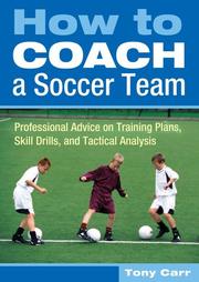 Cover of: How to Coach a Soccer Team: Professional Advice on Training Plans, Skill Drills, and Tactical Analysis