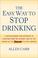 Cover of: The Easy Way to Stop Drinking