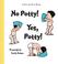 Cover of: No Potty! Yes Potty!