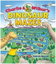 Charlie & Wilbur's Dinosaur Mazes (Charlie & Wilbur) by Patrick Merrell