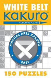 Cover of: White Belt Kakuro: 150 Puzzles (Martial Arts Kakuro)