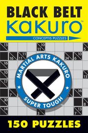 Cover of: Black Belt Kakuro: 150 Puzzles (Martial Arts Kakuro)