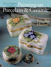 Cover of: The Complete Guide to Painting on Porcelain & Ceramic