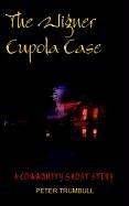Cover of: The Wigner Cupola Case: A Community Ghost Story