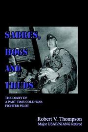 Cover of: Sabres, Hogs and Thuds: The Diary of a Part Time Cold War Fighter Pilot