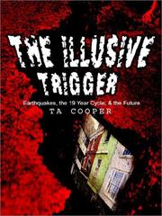 Cover of: The Illusive Trigger: Earthquakes, the 19 Year Cycle, & the Future