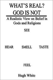 Cover of: WHAT'S REAL? GOD IS NOT: A Realistic View on Belief in Gods and Religions