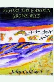 Cover of: BEFORE THE GARDEN GROWS WILD