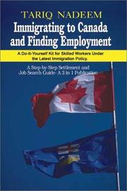 Cover of: Immigrating to Canada and finding employment: a 3 in 1 publication ; a do-it-yourself kit for skilled worker under latest immigration policy ; a step-by-step settlement and job search guide