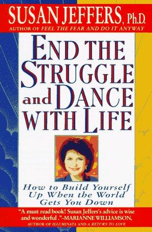 End the Struggle and Dance with Life by Susan Jeffers