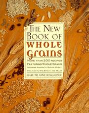 Cover of: The new book of whole grains: more than 200 recipes featuring whole grains, including amaranth, quinoa, wheat, spelt, oats, rye, barley, and millet