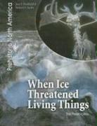 Cover of: When Ice Threatened Living Things: The Pleistocene (Prehistoric North America)