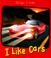 Cover of: I Like Cars (Things I Like)