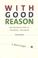 Cover of: With Good Reason