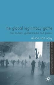 Cover of: The Global Legitimacy Game: Civil Society, Globalization and Protest (Palgrave Texts in International Political Economy)