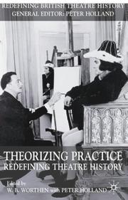 Cover of: Theorizing Practice: Redefining Theatre History (Redefining British Theatre History)