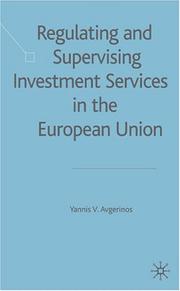 Regulating and supervising investment services in the European Union by Yannis V. Avgerinos
