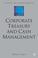 Cover of: Corporate Treasury and Cash Management (Finance and Capital Markets)