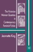 Cover of: The Victorian woman question in contemporary feminist fiction by Jeannette King