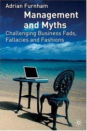 Cover of: Management and myths: challenging business fads, fallacies and fashions / Adrian Furnham.