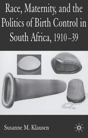 Cover of: Race, Maternity and the Politics of Birth Control in South Africa, 1910-1939