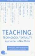 Cover of: Teaching, Technology, Textuality: Approaches to New Media (Teaching the New English)