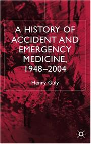 A History of Accident and Emergency Medicine, 1948-2004 by Henry Guly