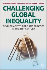 CHALLENGING GLOBAL INEQUALITY: DEVELOPMENT THEORY AND PRACTICE IN THE 21ST CENTURY by Alastair Greig, Alastair Greig, David Hulme, Mark Turner