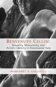 Cover of: Benvenuto Cellini: Sexuality, Masculinity, and Artistic Identity in Renaissance Italy