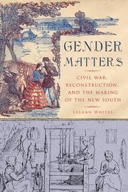 Cover of: Gender matters: Civil War, Reconstruction, and the making of the new South