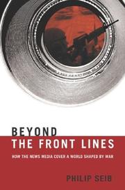 Cover of: Beyond the front lines: how the news media cover a world shaped by war