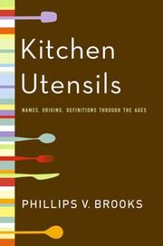 Cover of: Kitchen Utensils: Names, Origins, and Definitions Through the Ages