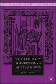 Cover of: The Literary Subversions of Medieval Women (The New Middle Ages) by Jane Chance