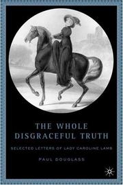 Cover of: The whole disgraceful truth: selected letters of Lady Caroline Lamb
