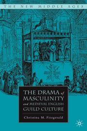 Cover of: The Drama of Masculinity and Medieval English Guild Culture (The New Middle Ages)