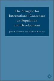 The struggle for international consensus on population and development by John Frederick Kantner