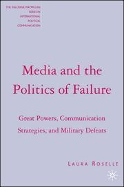 Cover of: Media and the Politics of Failure: Great Powers, Communication Strategies, and Military Defeats (The Palgrave Macmillan Series in Internatioal Political Communication)
